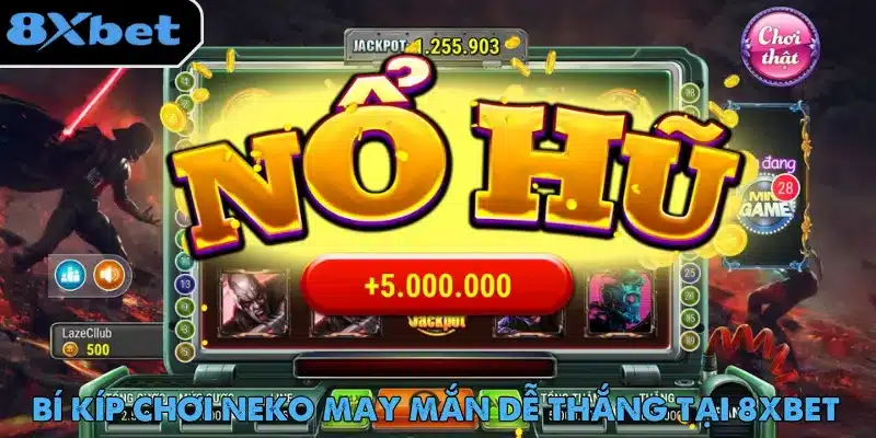 Học hỏi chiến lược Neko May Mắn để tăng cơ hội nổ hũ thành công